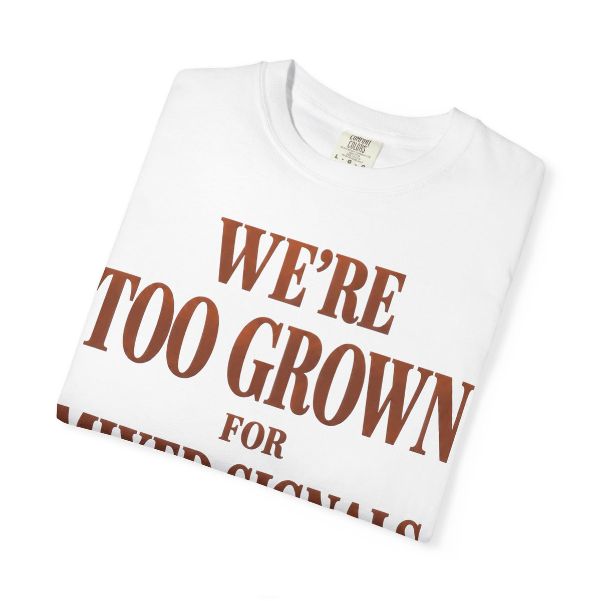 Copy of We’re to grown for mixed signals Mature Love collection