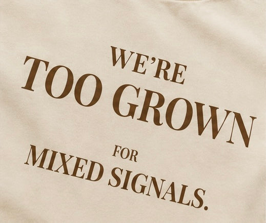 We’re Too Grown For Mixed Signals