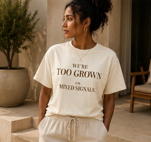 We’re Too Grown For Mixed Signals